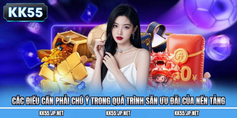 Các điều cần phải chú ý trong quá trình săn ưu đãi của nền tảng