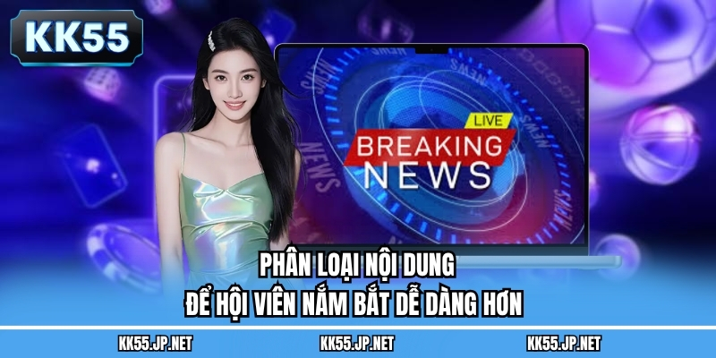 Phân loại nội dung để hội viên nắm bắt dễ dàng hơn 